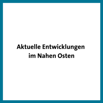 Schriftzug: Aktuelle Entwicklungen im Nahen Osten